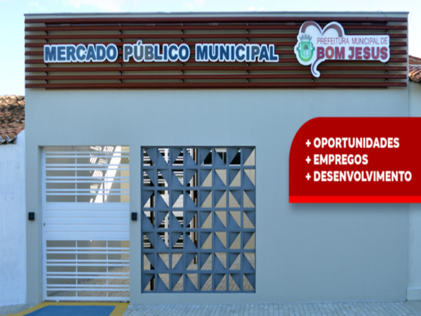 Prefeitura de Bom Jesus fomenta economia e abre prazo para interessados em atuar no Mercado Público