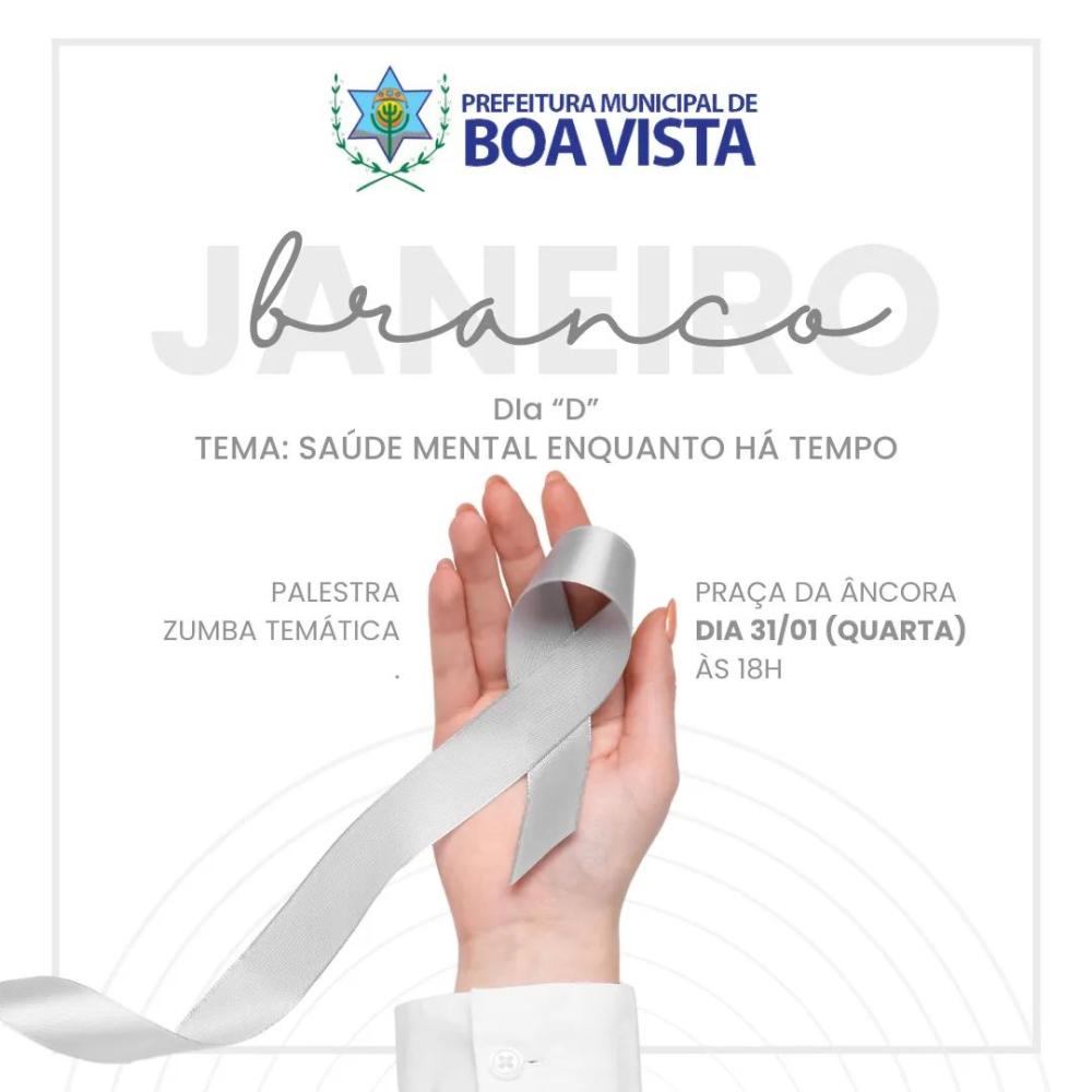 Prefeitura de Boa Vista Dia D do Janeiro Branco nesta quarta-feira(31)