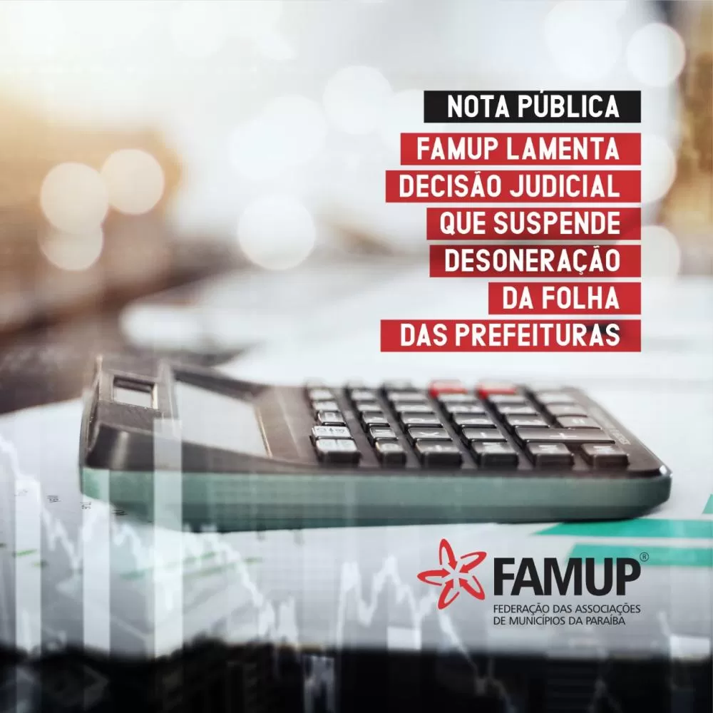 Famup lamenta decisão judicial que suspende desoneração da folha das prefeituras
