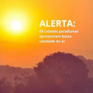 69 cidades paraibanas estão com alerta de perigo potencial para baixa umidade