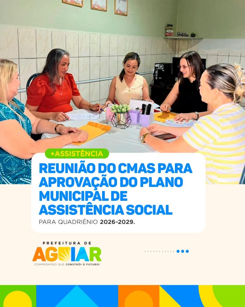 Aguiar fortalece políticas públicas com aprovação do Plano Municipal de Assistência Social 2026–2029