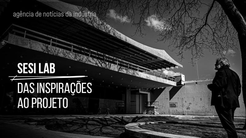 SESI LAB- DAS ASPIRAÇÕES AO PROJETO- Entrevista com o arquiteto Gustavo Pena